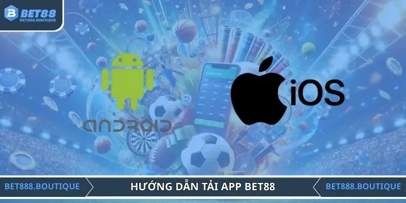 Cách tải app giải trí BET88 cho IOS và Android