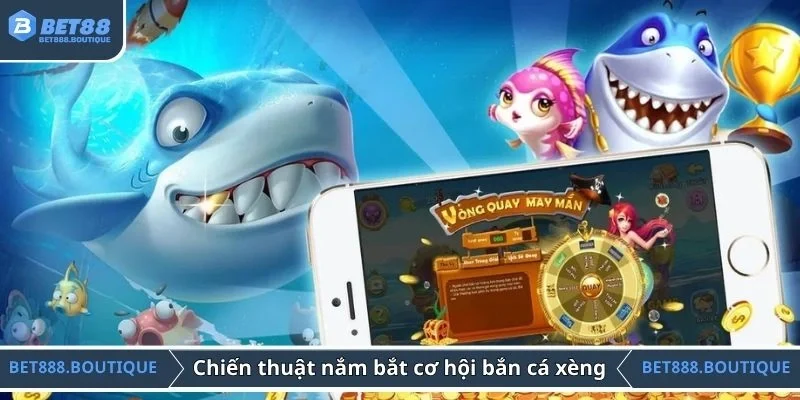 Chiến thuật nắm bắt cơ hội khi bắn cá xèng
