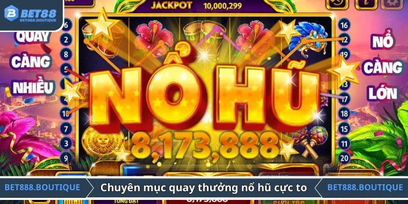 Chuyên mục quay thưởng nổ hũ cực to