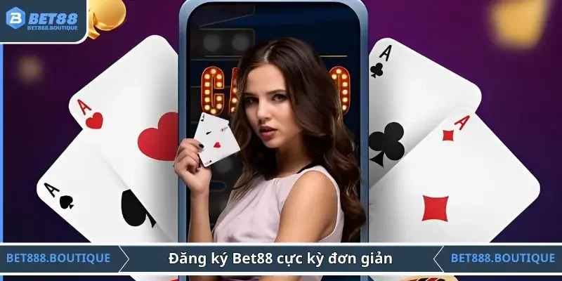 Đăng ký Bet88 cực kỳ đơn giản