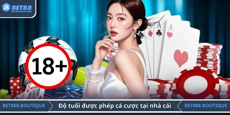 Độ tuổi được phép cá cược tại nhà cái