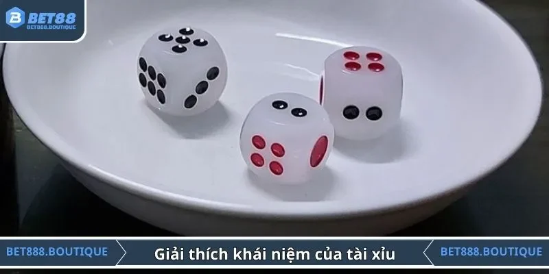 Giải thích khái niệm của tài xỉu là gì?