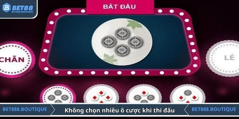Không chọn nhiều ô cược khi thi đấu