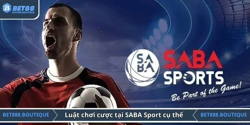 Luật chơi cược tại SABA Sport cụ thể