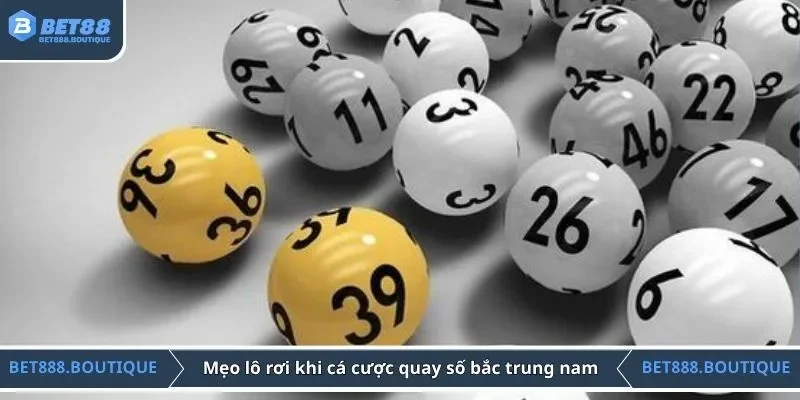 Mẹo lô rơi khi cá cược quay số bắc trung nam