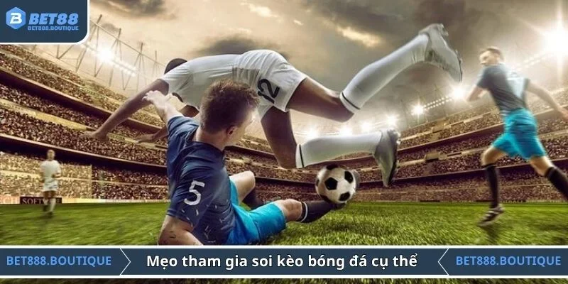 Mẹo tham gia soi kèo bóng đá cụ thể 