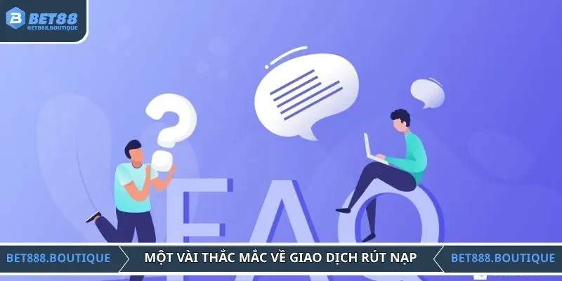 Một vài thắc mắc về giao dịch rút nạp trực tuyến