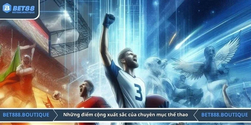 Những điểm cộng xuất sắc của chuyên mục thể thao