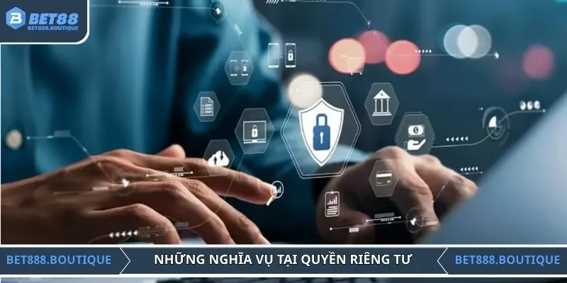 Những nghĩa vụ tại quyền riêng tư mà tân binh nên biết