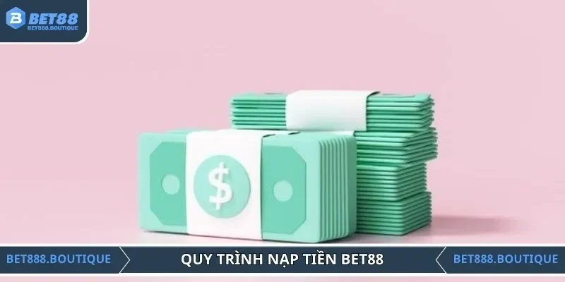 Quy trình nạp tiền vào tài khoản game BET88 chi tiết