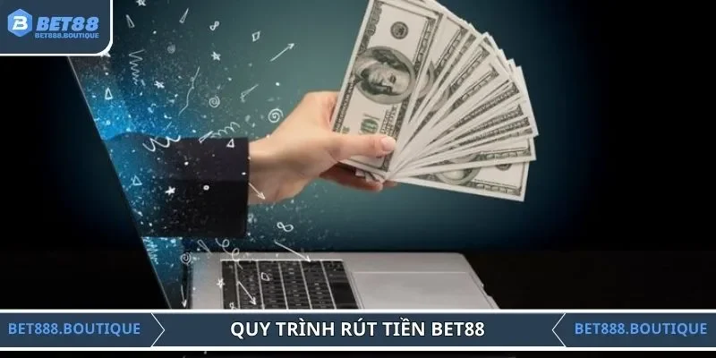 Quy trình rút tiền BET88 trên máy tính và điện thoại