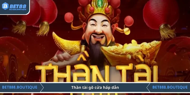 Thần tài gõ cửa hấp dẫn