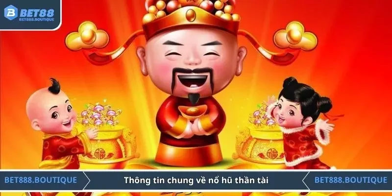 Thông tin chung về nổ hũ thần tài